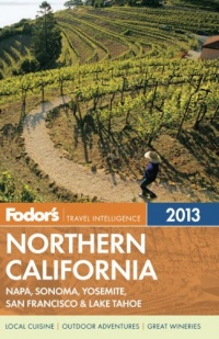 Fodor's Northern California 2013: with Napa, Sonoma, Yosemite, San Francisco & Lake Tahoe (Full-color Travel Guide) Fodor's Northern California 2013: with Napa, Sonoma, Yosemite, San Francisco & Lake Tahoe (Full-color Travel Guide)