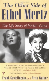 The Other Side of Ethel Mertz: The Life Story of Vivian Vance