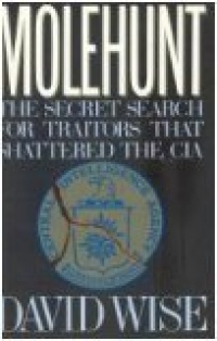 Molehunt: The Secret Search for Traitors That Shattered the CIA Molehunt: The Secret Search for Traitors That Shattered the CIA