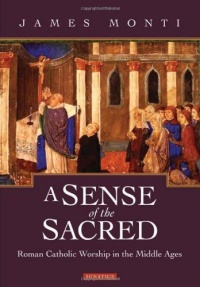 A Sense of the Sacred: Roman Catholic Worship in the Middle Ages A Sense of the Sacred: Roman Catholic Worship in the Middle Ages
