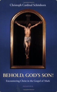 Behold, God's Son! Encountering Christ in the Gospel of Mark Behold, God's Son! Encountering Christ in the Gospel of Mark