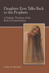 Daughter Zion Talks Back to the Prophets: A Dialogic Theology of the Book of Lamentations (Society of Biblical Literature Semeia Studies) Daughter Zion Talks Back to the Prophets: A Dialogic Theology of the Book of Lamentations (Society of Biblical Literature Semeia Studies)