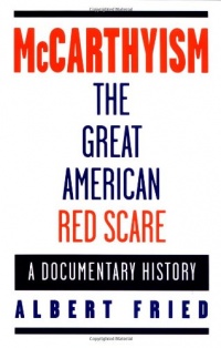 McCarthyism, The Great American Red Scare: A Documentary History McCarthyism, The Great American Red Scare: A Documentary History