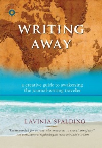 Writing Away: A Creative Guide to Awakening the Journal-Writing Traveler (Travelers' Tales)