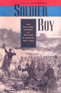 Soldier Boy: The Civil War Letters of Charles O. Musser, 29th Iowa Soldier Boy: The Civil War Letters of Charles O. Musser, 29th Iowa