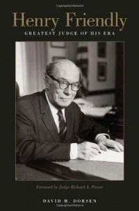 Henry Friendly, Greatest Judge of His Era Henry Friendly, Greatest Judge of His Era