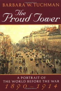 The Proud Tower: A Portrait of the World Before the War, 1890-1914 The Proud Tower: A Portrait of the World Before the War, 1890-1914