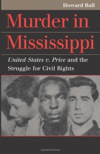 Murder in Mississippi: United States v. Price and the Struggle for Murder in Mississippi: United States v. Price and the Struggle for