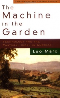 The Machine in the Garden: Technology and the Pastoral Ideal in America The Machine in the Garden: Technology and the Pastoral Ideal in America