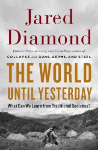 The World Until Yesterday: What Can We Learn from Traditional Societies? The World Until Yesterday: What Can We Learn from Traditional Societies?