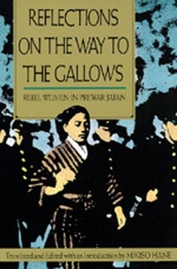 Reflections on the Way to the Gallows: Rebel Women in Prewar Japan Reflections on the Way to the Gallows: Rebel Women in Prewar Japan