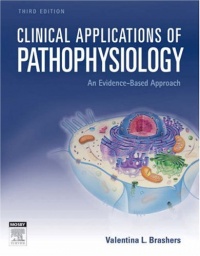 Clinical Applications of Pathophysiology: An Evidence-Based Approach, 3e Clinical Applications of Pathophysiology: An Evidence-Based Approach, 3e