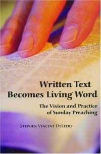Written Text Becomes Living Word: The Vision and Practice of Sunday Preaching Written Text Becomes Living Word: The Vision and Practice of Sunday Preaching