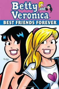 Betty & Veronica: Best Friends Forever (Archie and Friends All-Stars) Betty & Veronica: Best Friends Forever (Archie and Friends All-Stars)