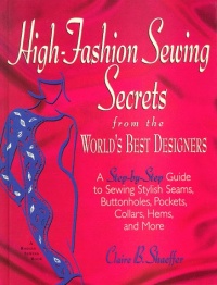 High-Fashion Sewing Secrets from the World's Best Designers: Step-By-Step Guide to Sewing Stylish Seams, Buttonholes, Pockets, Collars, Hems and More (Rodale Sewing Book) High-Fashion Sewing Secrets from the World's Best Designers: Step-By-Step Guide to Sewing Stylish Seams, Buttonholes, Pockets, Collars, Hems and More (Rodale Sewing Book)