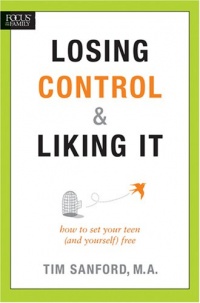 Losing Control and Liking It: How to Set Your Teen (and Yourself) Free Losing Control and Liking It: How to Set Your Teen (and Yourself) Free