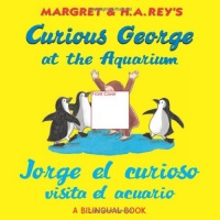 Jorge el curioso visita el acuario /Curious George at the Aquarium (bilingual edition) (Spanish and English Edition) Jorge el curioso visita el acuario /Curious George at the Aquarium (bilingual edition) (Spanish and English Edition)