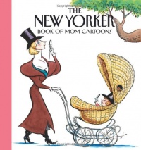 The New Yorker Magazine Book of Mom Cartoons The New Yorker Magazine Book of Mom Cartoons