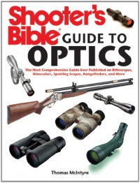Shooter's Bible Guide to Optics: The Most Comprehensive Guide Ever Published on Riflescopes, Binoculars, Spotting Scopes, Rangefinders, and More Shooter's Bible Guide to Optics: The Most Comprehensive Guide Ever Published on Riflescopes, Binoculars, Spotting Scopes, Rangefinders, and More