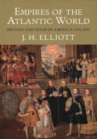 Empires of the Atlantic World: Britain and Spain in America 1492-1830 Empires of the Atlantic World: Britain and Spain in America 1492-1830
