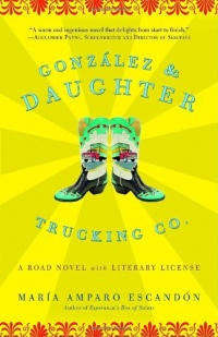 Gonzalez and Daughter Trucking Co.: A Road Novel with Literary License Gonzalez and Daughter Trucking Co.: A Road Novel with Literary License