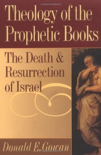 Theology of the Prophetic Books: The Death and Resurrection of Israel Theology of the Prophetic Books: The Death and Resurrection of Israel