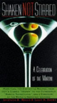 Shaken Not Stirred: A Celebration of the Martini Shaken Not Stirred: A Celebration of the Martini