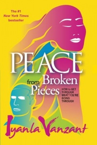 Peace From Broken Pieces: How to Get Through What You're Going Through Peace From Broken Pieces: How to Get Through What You're Going Through