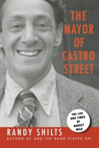 The Mayor of Castro Street: The Life and Times of Harvey Milk The Mayor of Castro Street: The Life and Times of Harvey Milk