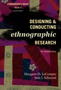 Designing and Conducting Ethnographic Research: An Introduction (Ethnographer's Toolkit, Second Edition) Designing and Conducting Ethnographic Research: An Introduction (Ethnographer's Toolkit, Second Edition)