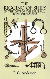 The Rigging of Ships: in the Days of the Spritsail Topmast, 1600-1720 (Dover Maritime)