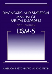 Diagnostic and Statistical Manual of Mental Disorders, Fifth Edition (DSM-5(TM)) Diagnostic and Statistical Manual of Mental Disorders, Fifth Edition (DSM-5(TM))