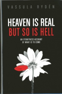 Heaven is Real But So is Hell: An Eyewitness Account of What is to Come Heaven is Real But So is Hell: An Eyewitness Account of What is to Come
