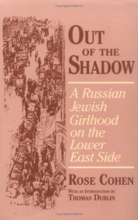 Out of the Shadow: A Russian Jewish Girlhood on the Lower East Side (Documents in American Social History) Out of the Shadow: A Russian Jewish Girlhood on the Lower East Side (Documents in American Social History)