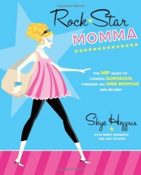 Rock Star Momma: The Hip Guide to Looking Gorgeous Through All Nine Months and Beyond Rock Star Momma: The Hip Guide to Looking Gorgeous Through All Nine Months and Beyond