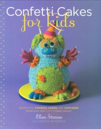 Confetti Cakes For Kids: Delightful Cookies, Cakes, and Cupcakes from New York City's Famed Bakery Confetti Cakes For Kids: Delightful Cookies, Cakes, and Cupcakes from New York City's Famed Bakery