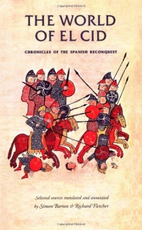 The World of El Cid: Chronicles of the Spanish Reconquest (Manchester Medieval Sources Series)