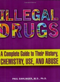 Illegal Drugs: A Complete Guide to their History, Chemistry, Use, and Abuse