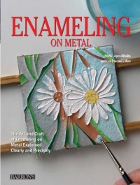 Enameling on Metal: The Art and Craft of Enameling on Metal Explained Clearly and Precisely Enameling on Metal: The Art and Craft of Enameling on Metal Explained Clearly and Precisely