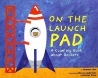 On the Launch Pad: A Counting Book About Rockets (Know Your Numbers) On the Launch Pad: A Counting Book About Rockets (Know Your Numbers)