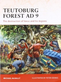 Teutoburg Forest AD 9: The destruction of Varus and his legions (Campaign) Teutoburg Forest AD 9: The destruction of Varus and his legions (Campaign)