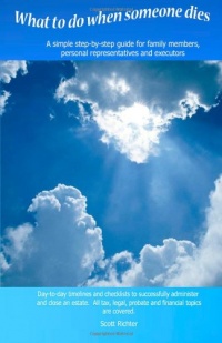 What To Do When Someone Dies: A simple step-by-step guide for family members, personal representatives and executors with day-to-day time-lines and ... probate and financial topics are covered. What To Do When Someone Dies: A simple step-by-step guide for family members, personal representatives and executors with day-to-day time-lines and ... probate and financial topics are covered.