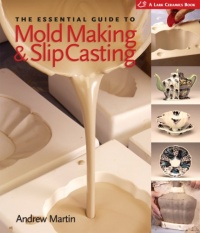The Essential Guide to Mold Making & Slip Casting (A Lark Ceramics Book) The Essential Guide to Mold Making & Slip Casting (A Lark Ceramics Book)