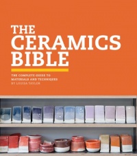 The Ceramics Bible: The Complete Guide to Materials and Techniques The Ceramics Bible: The Complete Guide to Materials and Techniques