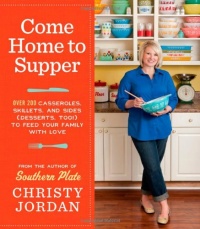 Come Home to Supper: Over 200 Casseroles, Skillets, and Sides (Desserts, Too!) to Feed Your Family with Love Come Home to Supper: Over 200 Casseroles, Skillets, and Sides (Desserts, Too!) to Feed Your Family with Love