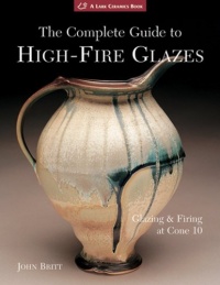 The Complete Guide to High-Fire Glazes: Glazing & Firing at Cone 10 (A Lark Ceramics Book) The Complete Guide to High-Fire Glazes: Glazing & Firing at Cone 10 (A Lark Ceramics Book)