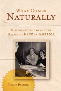 What Comes Naturally: Miscegenation Law and the Making of Race in America What Comes Naturally: Miscegenation Law and the Making of Race in America