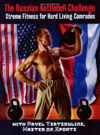 The Russian Kettlebell Challenge: Xtreme Fitness for Hard Living Comrades The Russian Kettlebell Challenge: Xtreme Fitness for Hard Living Comrades