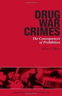 Drug War Crimes: The Consequences of Prohibition Drug War Crimes: The Consequences of Prohibition
