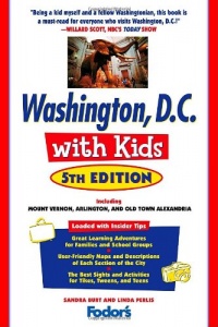 Fodor's Washington, D.C. with Kids, 5th Edition: Including Mount Vernon, Arlington and Old Town Alexandria (Travel Guide) Fodor's Washington, D.C. with Kids, 5th Edition: Including Mount Vernon, Arlington and Old Town Alexandria (Travel Guide)
